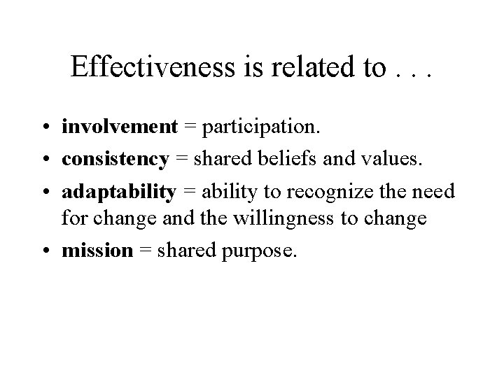 Effectiveness is related to. . . • involvement = participation. • consistency = shared