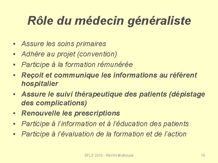 Rôle du médecin généraliste • • Assure les soins primaires Adhère au projet (convention)