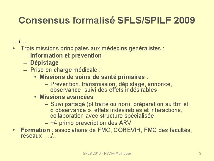 Consensus formalisé SFLS/SPILF 2009 …/… • Trois missions principales aux médecins généralistes : –