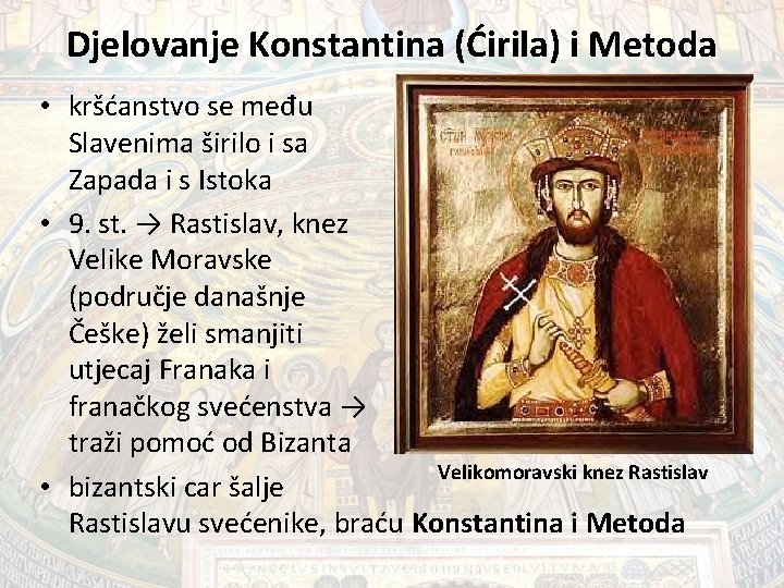 Djelovanje Konstantina (Ćirila) i Metoda • kršćanstvo se među Slavenima širilo i sa Zapada