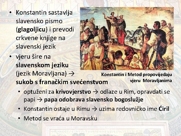  • Konstantin sastavlja slavensko pismo (glagoljicu) glagoljicu i prevodi crkvene knjige na slavenski