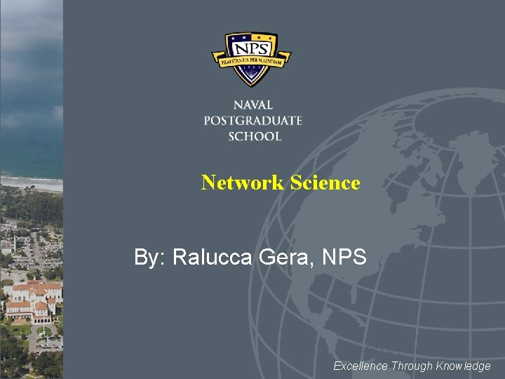 Network Science By: Ralucca Gera, NPS Excellence Through Knowledge 