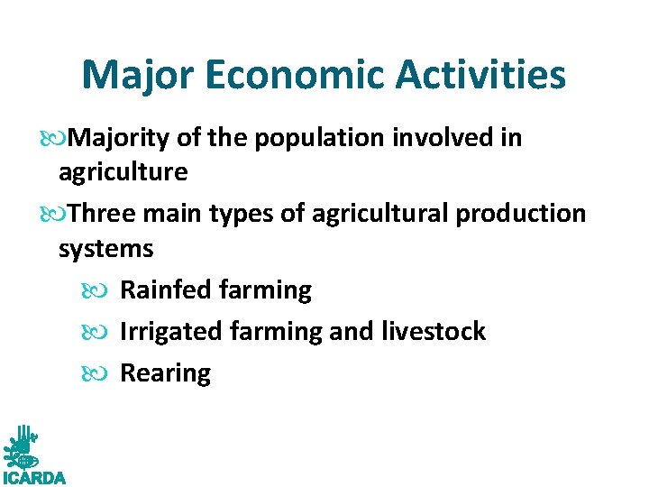 Major Economic Activities Majority of the population involved in agriculture Three main types of