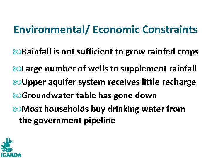 Environmental/ Economic Constraints Rainfall is not sufficient to grow rainfed crops Large number of