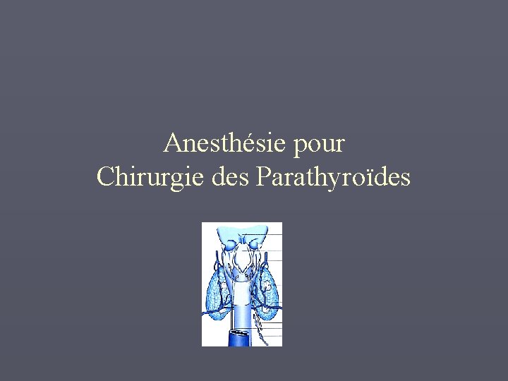 Anesthésie pour Chirurgie des Parathyroïdes 