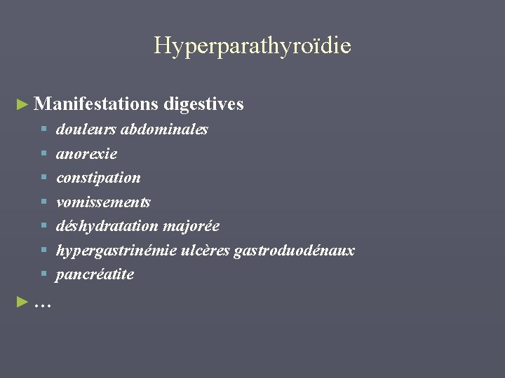 Hyperparathyroïdie ► Manifestations digestives § § § § ►… douleurs abdominales anorexie constipation vomissements