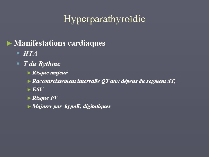 Hyperparathyroïdie ► Manifestations cardiaques § HTA § T du Rythme ► Risque majeur ►