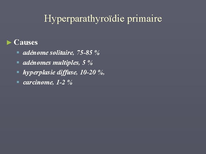 Hyperparathyroïdie primaire ► Causes § § adénome solitaire, 75 -85 % adénomes multiples, 5