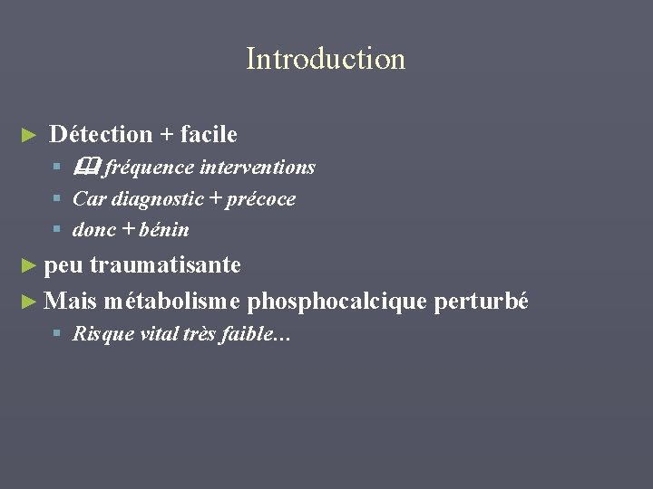 Introduction ► Détection + facile § fréquence interventions § Car diagnostic + précoce §