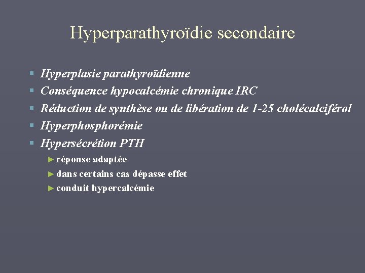 Hyperparathyroïdie secondaire § § § Hyperplasie parathyroïdienne Conséquence hypocalcémie chronique IRC Réduction de synthèse