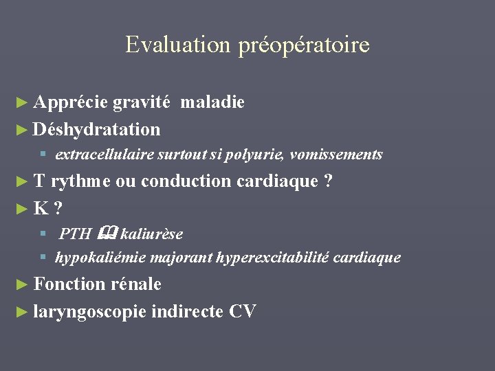 Evaluation préopératoire ► Apprécie gravité maladie ► Déshydratation § extracellulaire surtout si polyurie, vomissements