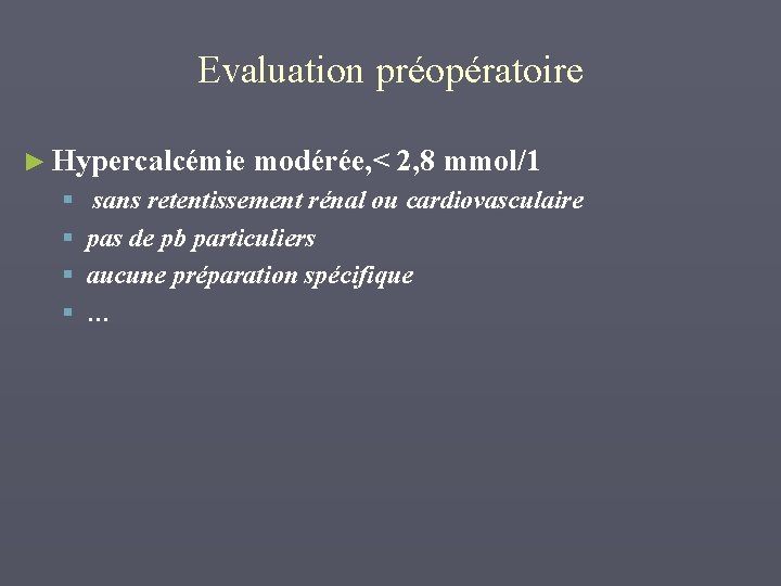 Evaluation préopératoire ► Hypercalcémie modérée, < 2, 8 mmol/1 § § sans retentissement rénal