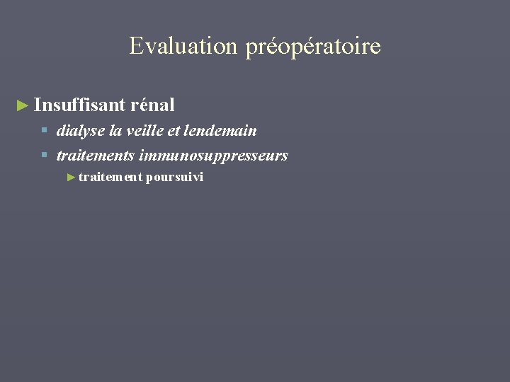 Evaluation préopératoire ► Insuffisant rénal § dialyse la veille et lendemain § traitements immunosuppresseurs