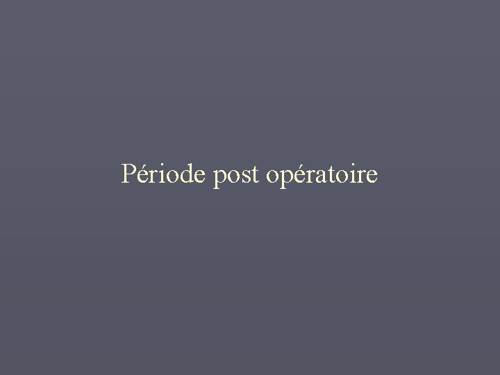 Période post opératoire 