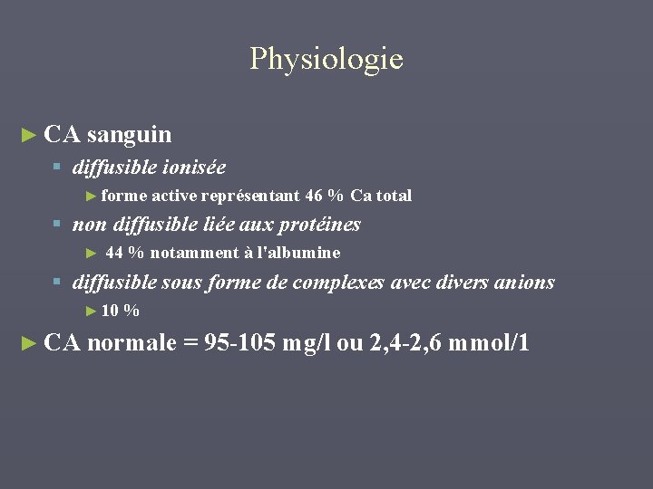 Physiologie ► CA sanguin § diffusible ionisée ► forme active représentant 46 % Ca