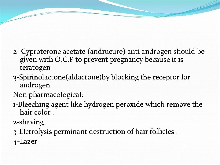 2 - Cyproterone acetate (andrucure) anti androgen should be given with O. C. P 2 - Cyproterone acetate (andrucure) anti androgen should be given with O. C. P