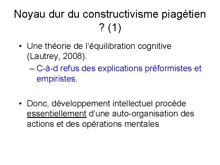 Noyau dur du constructivisme piagétien ? (1) • Une théorie de l’équilibration cognitive (Lautrey,