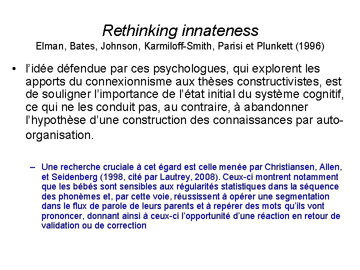 Rethinking innateness Elman, Bates, Johnson, Karmiloff-Smith, Parisi et Plunkett (1996) • l’idée défendue par