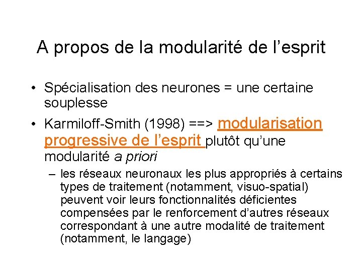 A propos de la modularité de l’esprit • Spécialisation des neurones = une certaine