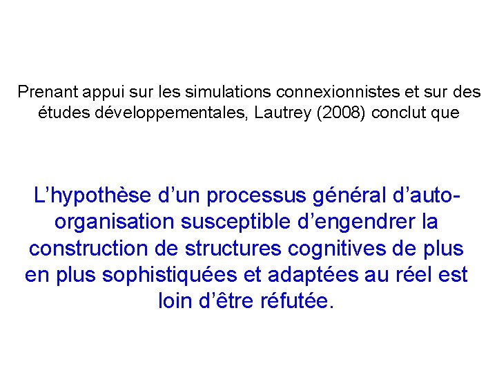 Prenant appui sur les simulations connexionnistes et sur des études développementales, Lautrey (2008) conclut