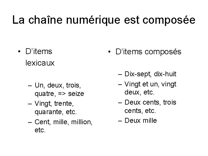 La chaîne numérique est composée • D’items lexicaux – Un, deux, trois, quatre, =>