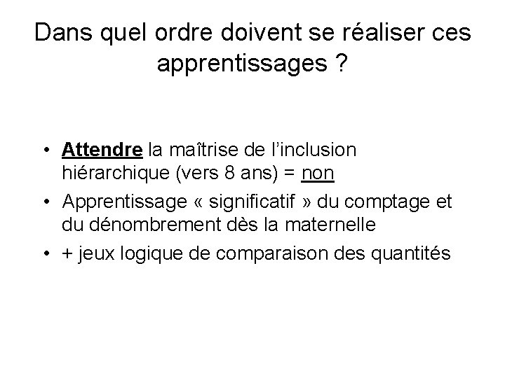 Dans quel ordre doivent se réaliser ces apprentissages ? • Attendre la maîtrise de