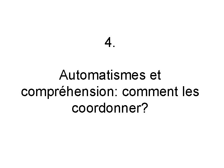4. Automatismes et compréhension: comment les coordonner? 