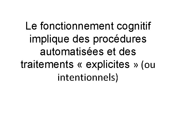 Le fonctionnement cognitif implique des procédures automatisées et des traitements « explicites » (ou