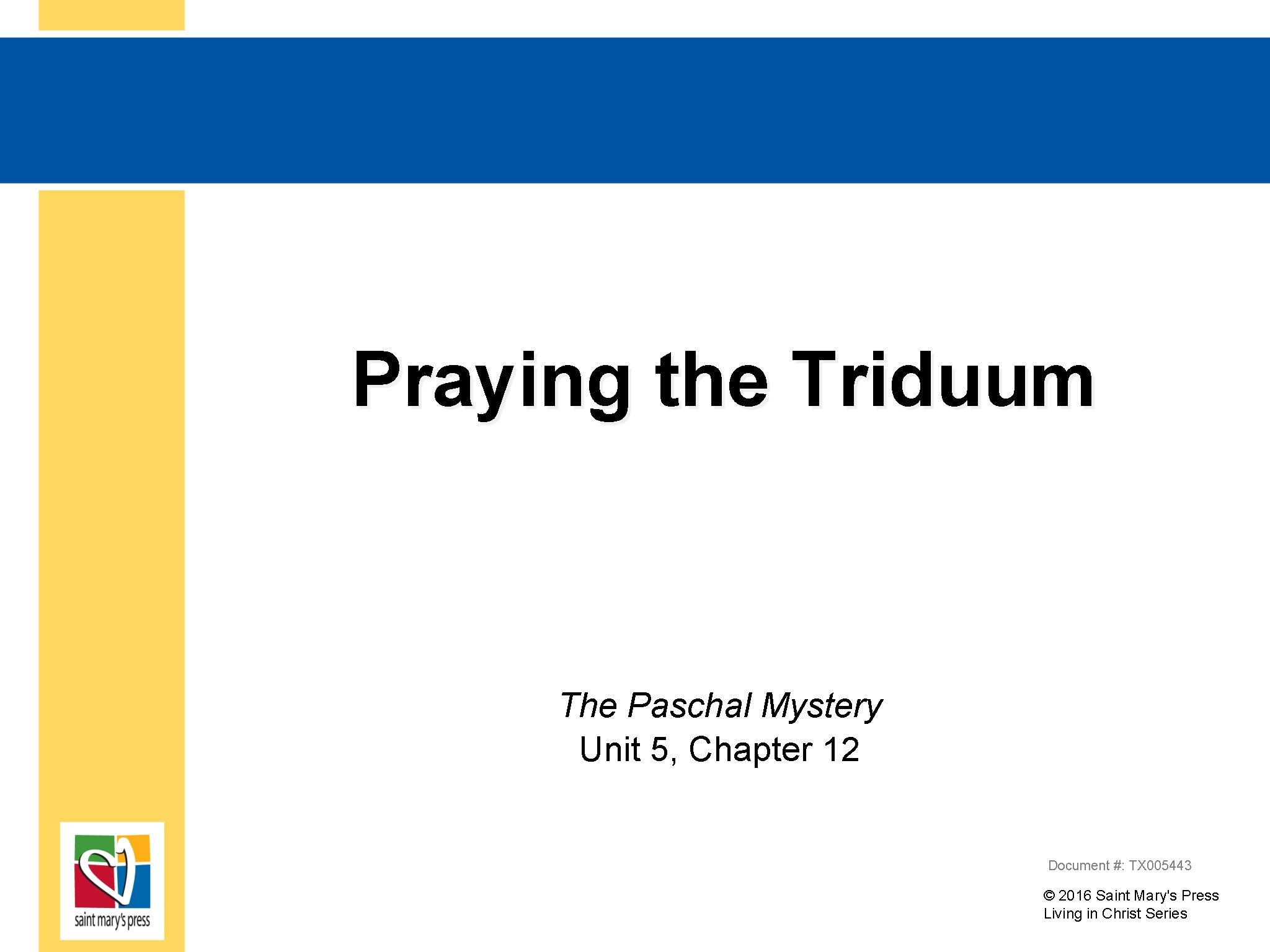 Praying the Triduum The Paschal Mystery Unit 5, Chapter 12 Document #: TX 005443