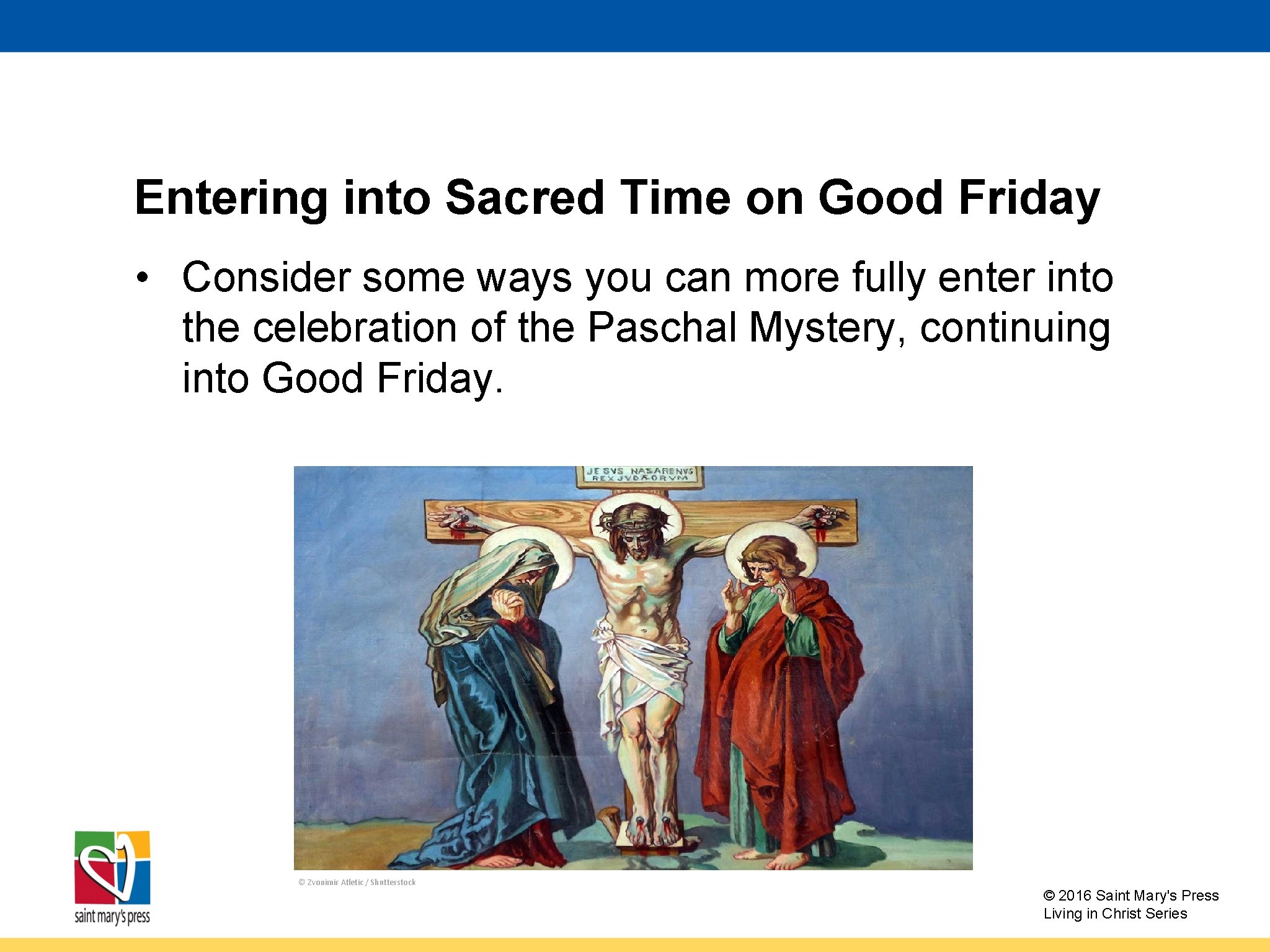 Entering into Sacred Time on Good Friday • Consider some ways you can more