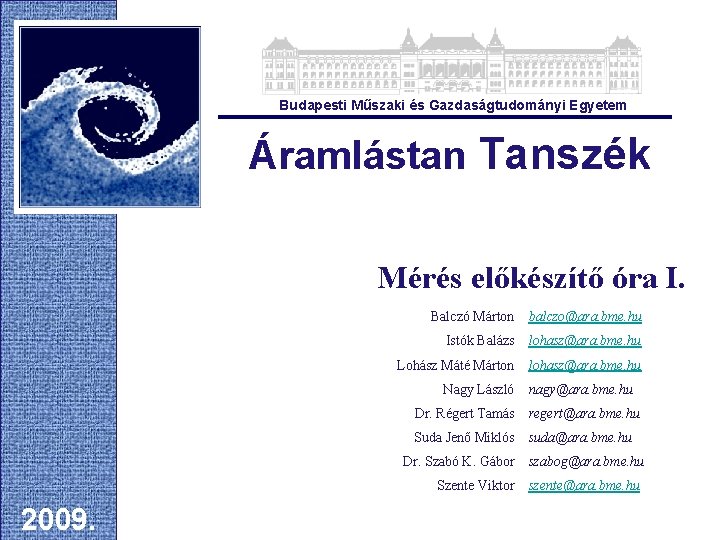 Budapesti Műszaki és Gazdaságtudományi Egyetem Áramlástan Tanszék Mérés előkészítő óra I. Balczó Márton balczo@ara.