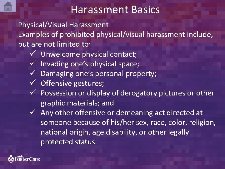 Harassment Basics Physical/Visual Harassment Examples of prohibited physical/visual harassment include, but are not limited