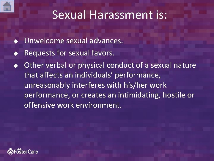 Sexual Harassment is: u u u Unwelcome sexual advances. Requests for sexual favors. Other