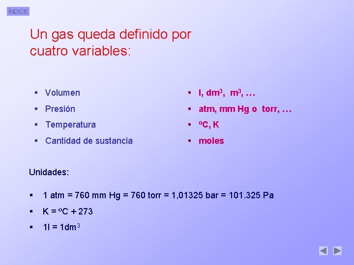 ÍNDICE Un gas queda definido por cuatro variables: § Volumen § l, dm 3,