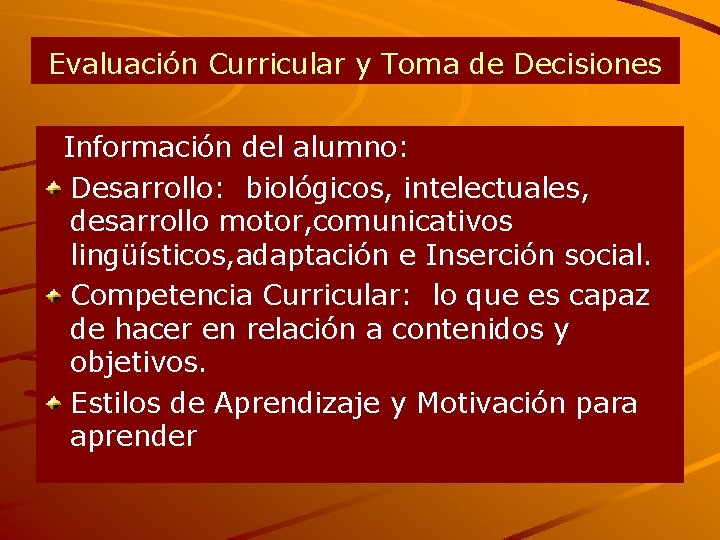 Evaluación Curricular y Toma de Decisiones Información del alumno: Desarrollo: biológicos, intelectuales, desarrollo motor,