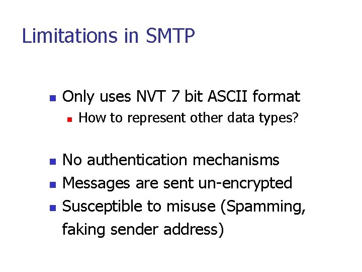 Limitations in SMTP n Only uses NVT 7 bit ASCII format n n How