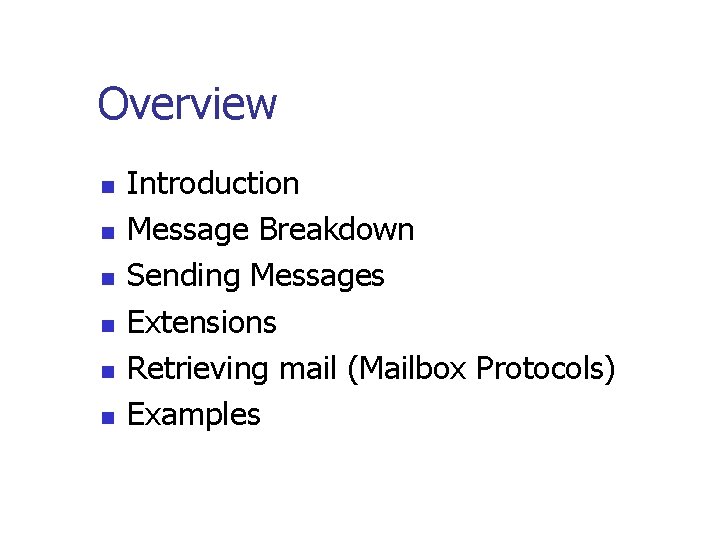 Overview n n n Introduction Message Breakdown Sending Messages Extensions Retrieving mail (Mailbox Protocols)