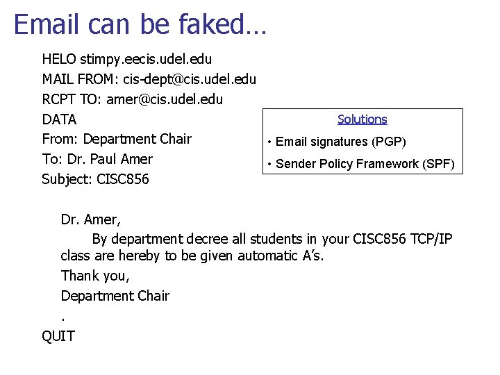 Email can be faked… HELO stimpy. eecis. udel. edu MAIL FROM: cis-dept@cis. udel. edu