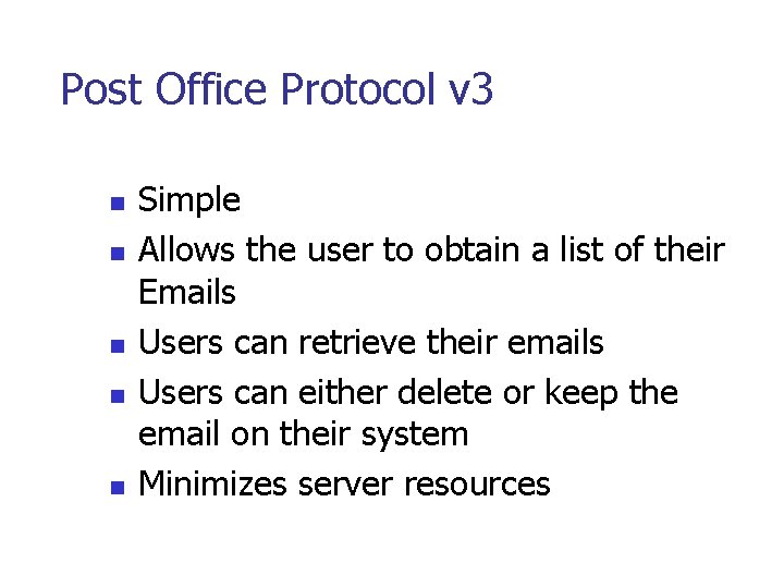 Post Office Protocol v 3 n n n Simple Allows the user to obtain