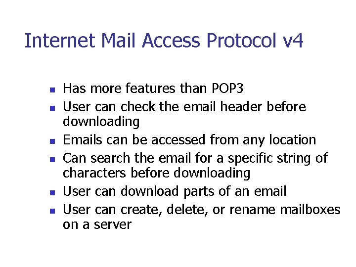 Internet Mail Access Protocol v 4 n n n Has more features than POP