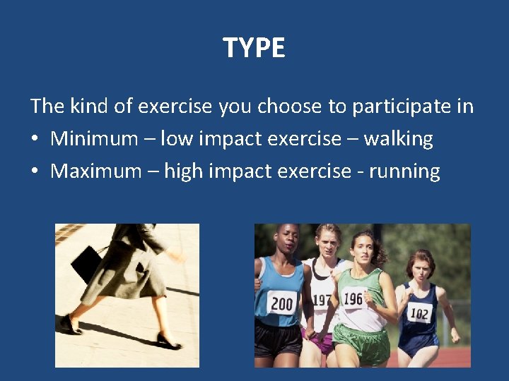 TYPE The kind of exercise you choose to participate in • Minimum – low
