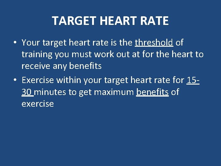 TARGET HEART RATE • Your target heart rate is the threshold of training you