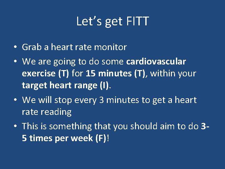 Let’s get FITT • Grab a heart rate monitor • We are going to