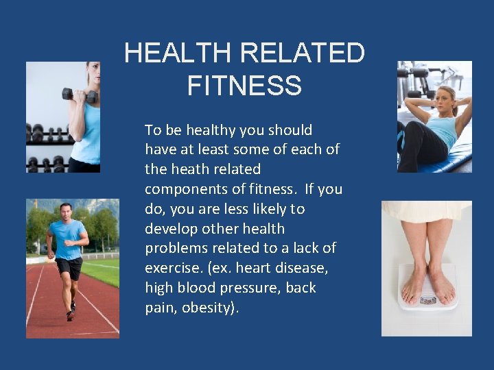 HEALTH RELATED FITNESS To be healthy you should have at least some of each