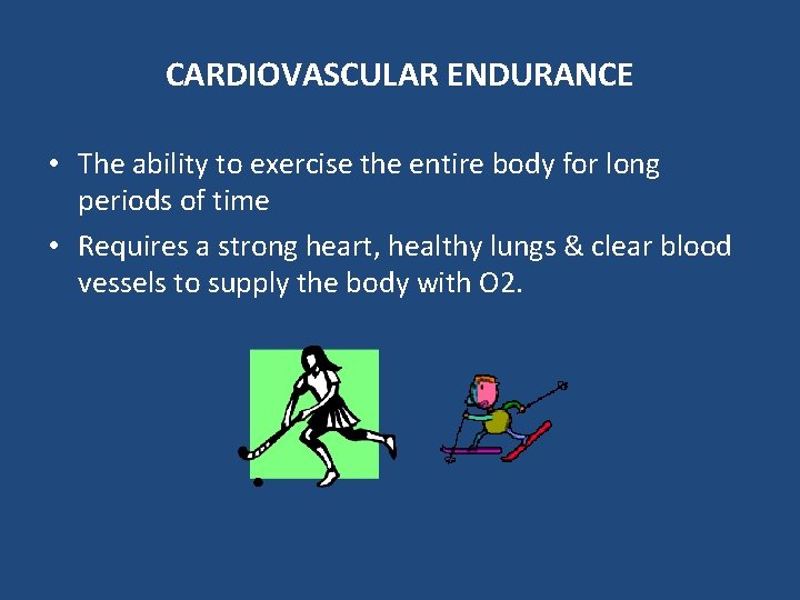 CARDIOVASCULAR ENDURANCE • The ability to exercise the entire body for long periods of