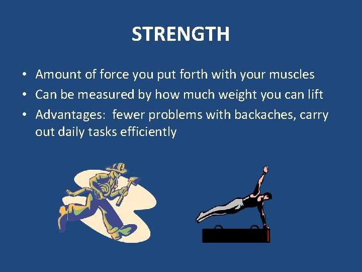 STRENGTH • Amount of force you put forth with your muscles • Can be