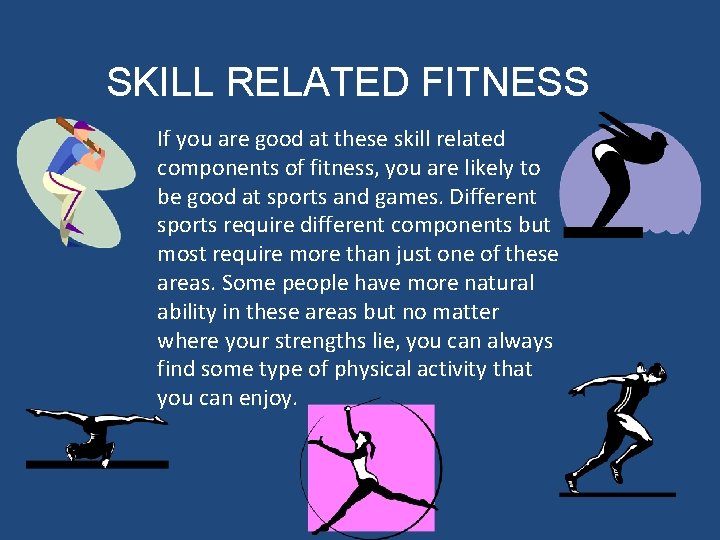 SKILL RELATED FITNESS If you are good at these skill related components of fitness,