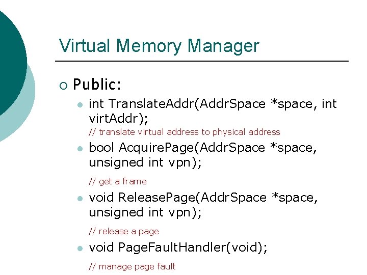 Virtual Memory Manager ¡ Public: l int Translate. Addr(Addr. Space *space, int virt. Addr);