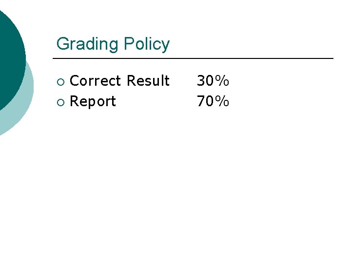 Grading Policy Correct Result ¡ Report ¡ 30% 70% 