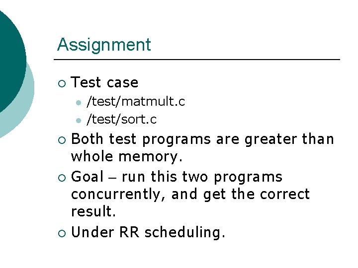 Assignment ¡ Test case l l /test/matmult. c /test/sort. c Both test programs are